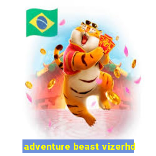 adventure beast vizerhd